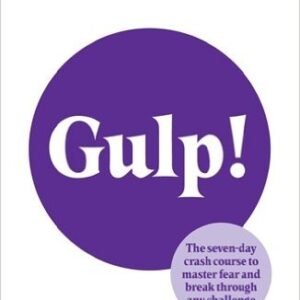 GULP!: THE SEVEN-DAY CRASH COURSE TO MASTER FEAR AND BREAK THROUGH ANY CHALLENGE PAPERBACK BY GABRIELLA GODDARD
