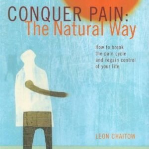 Conquer Pain the Natural Way: How to Break the Pain Cycle and Regain Control of Your Life: Written by Leon Chaitow, 2002 Edition, Publisher: Duncan Baird Publishers [Paperback] Paperback – 31 May 2002