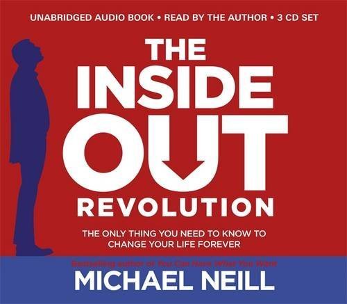 The Inside-Out Revolution: The Only Thing You Need to Know to Change Your Life