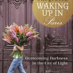 Waking Up in Paris: Overcoming Darkness in the City of Light Paperback – 2 Apr 2019